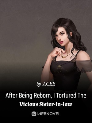 After Being Reborn, I Tortured The Vicious Sister-in-law