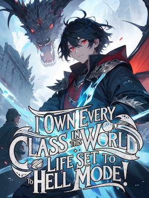 I Own EVERY Class in This World: Life Set to HELL Mode!